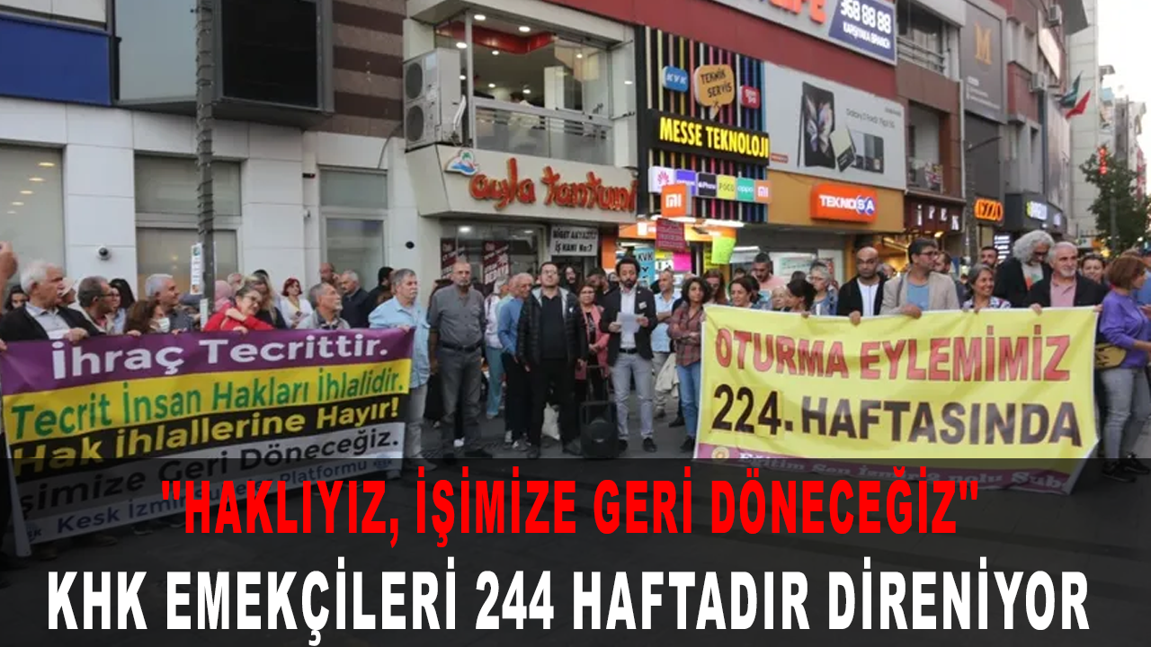 KHK emekçileri 244 haftadır direniyor: ''Haklıyız, işimize geri döneceğiz''