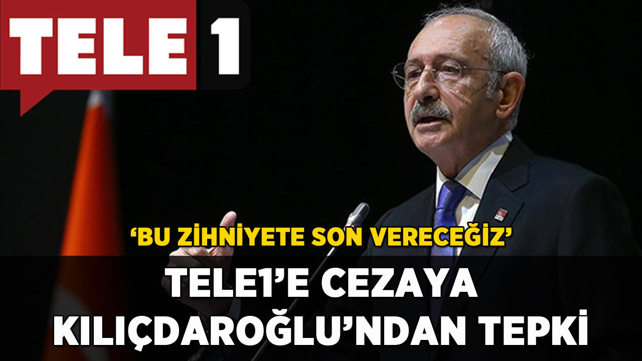 Kılıçdaroğlu'ndan TELE 1'e destek: 'Bu zihniyete son vereceğiz'