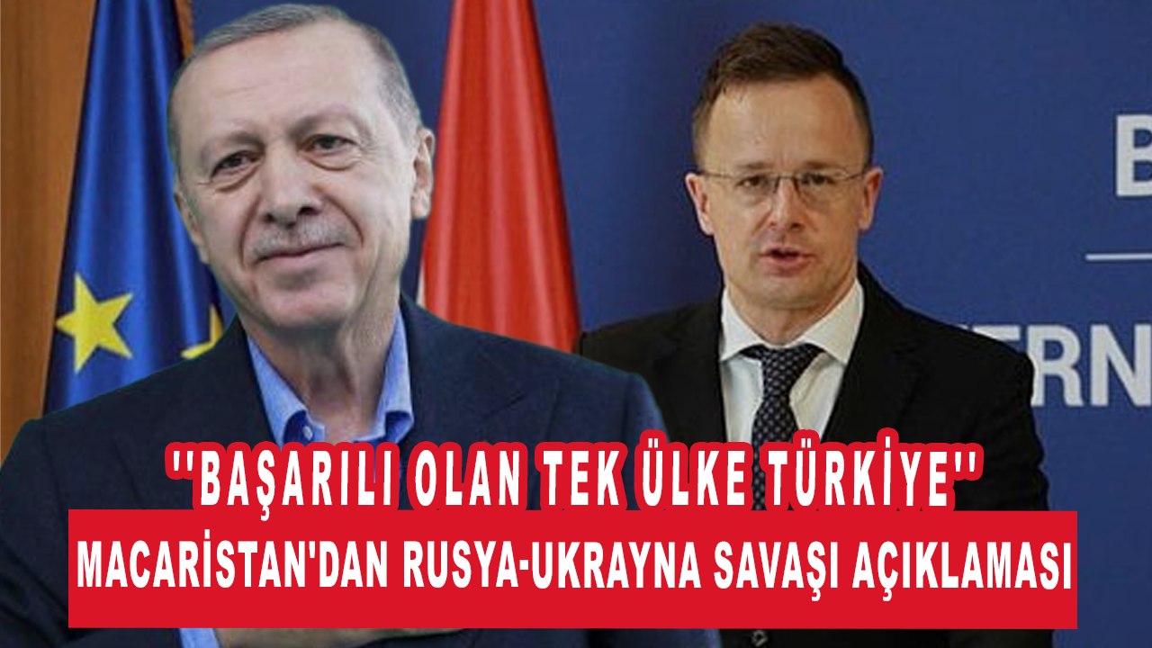 Macaristan'dan Rusya-Ukrayna Savaşı açıklaması: ''Başarılı olan tek ülke Türkiye''