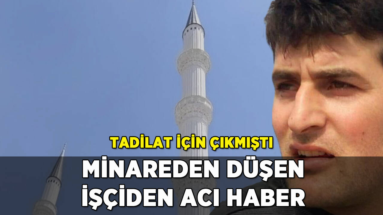 Tadilat için çıktığı minareden düşerek can verdi