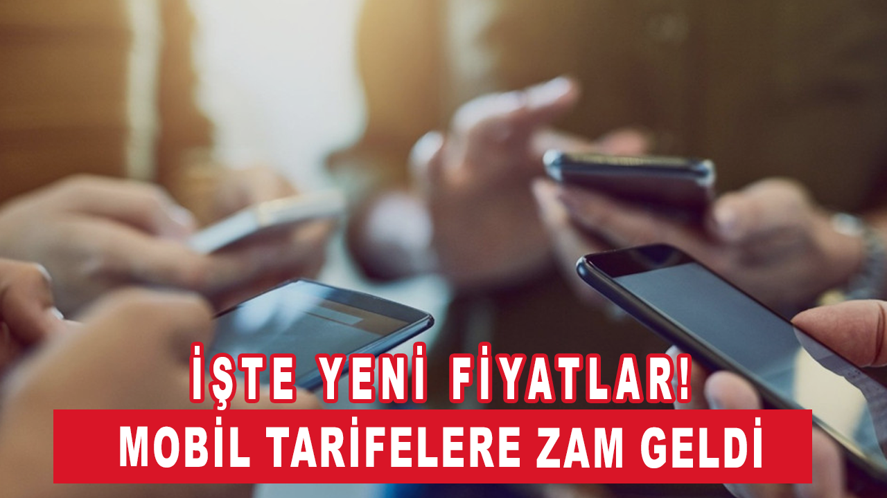 Mobil tarifelere zam geldi: İşte yeni fiyatlar!