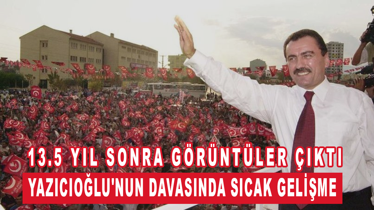 Muhsin Yazıcıoğlu'nun davasında sıcak gelişme