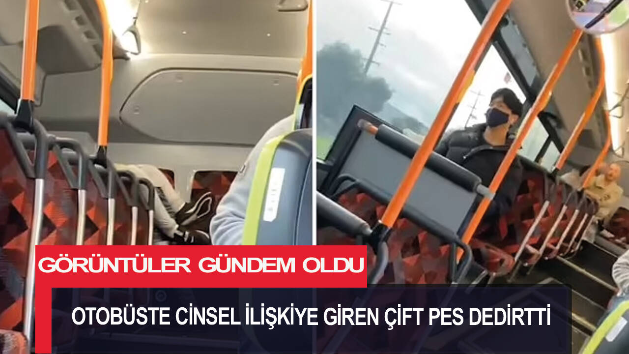 Otobüste cinsel ilişkiye giren çift pes dedirtti