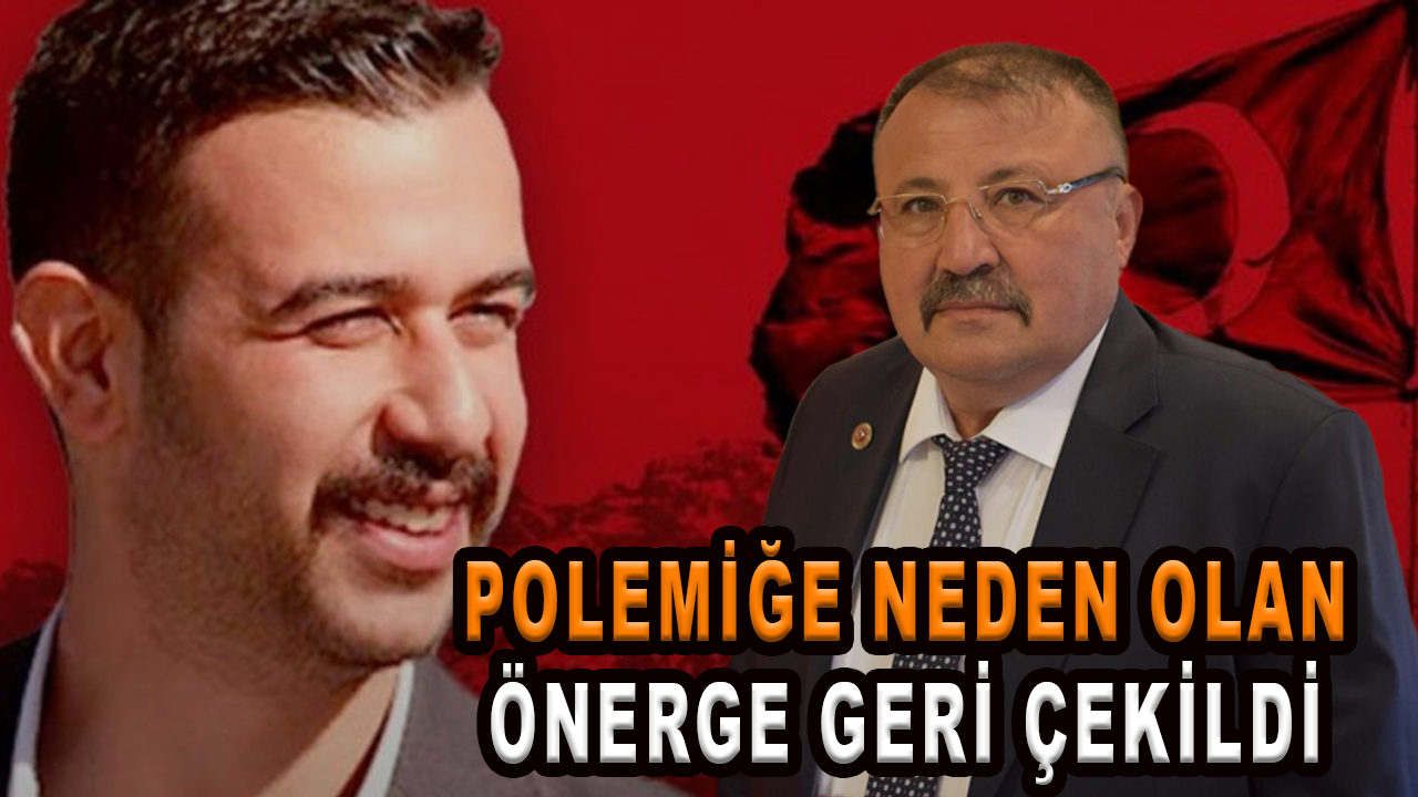 Polemiğe neden olan Fırat Yılmaz Çakıroğlu önergesi geri çekildi