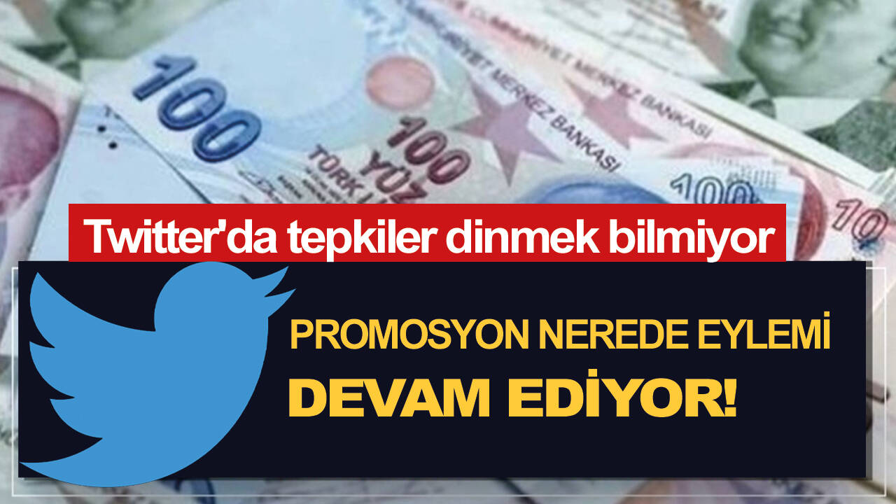 Promosyon nerede eylemi devam ediyor! Twitter'da tepkiler dinmek bilmiyor