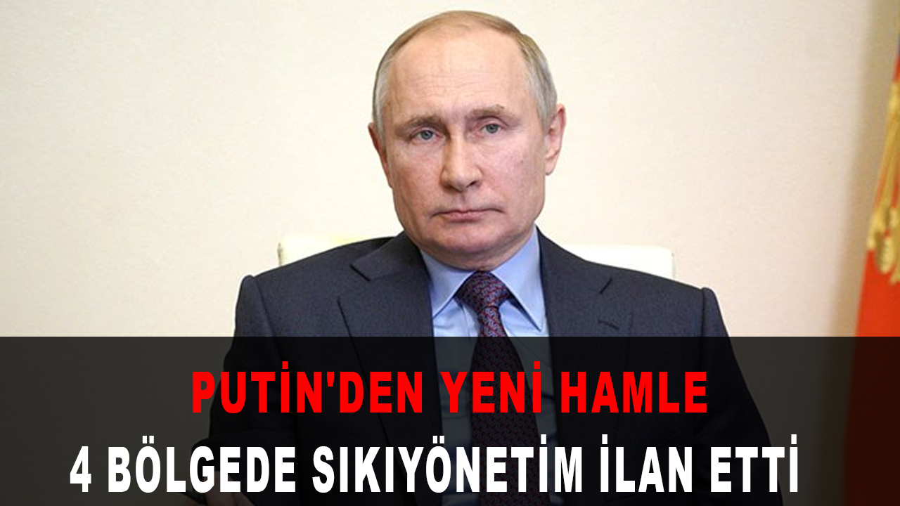 Putin'den yeni hamle: 4 bölgede sıkıyönetim ilan etti