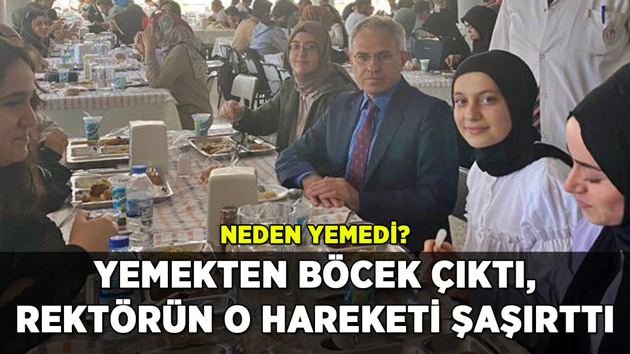 Yemekten böcek çıktı, rektörün ziyareti şaşırttı: Neden yemedi?