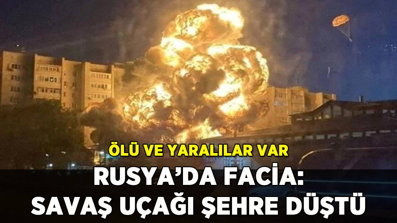 Rusya'da facia: Savaş uçağı şehre düştü