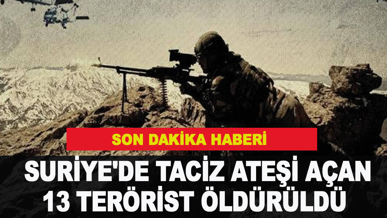 Son dakika... Suriye'de taciz ateşi açan 13 terörist öldürüldü