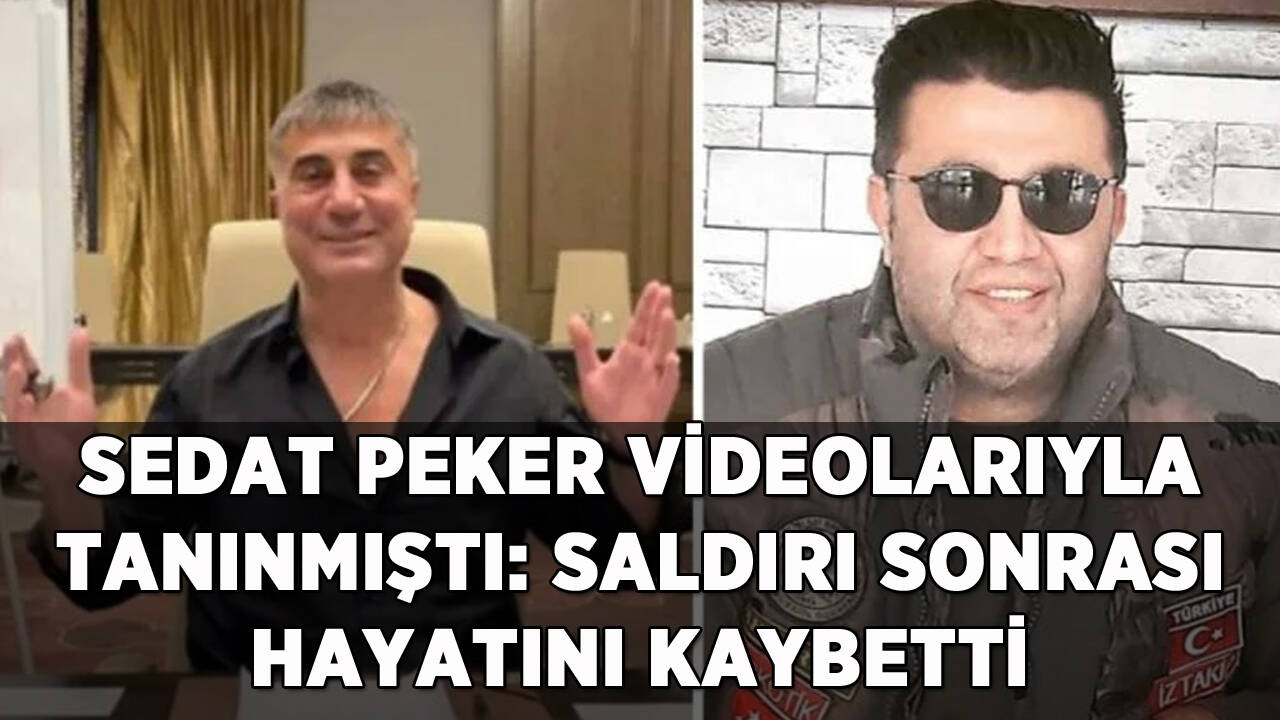 Sedat Peker videolarıyla tanınmıştı: Uğradığı saldırı sonrası hayatını kaybetti