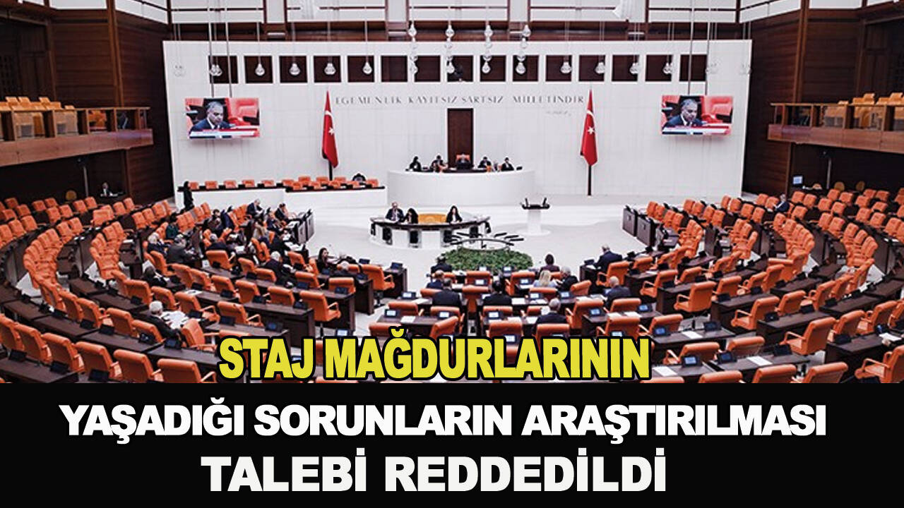 Staj mağdurlarının yaşadığı sorunların araştırılması talebi reddedildi