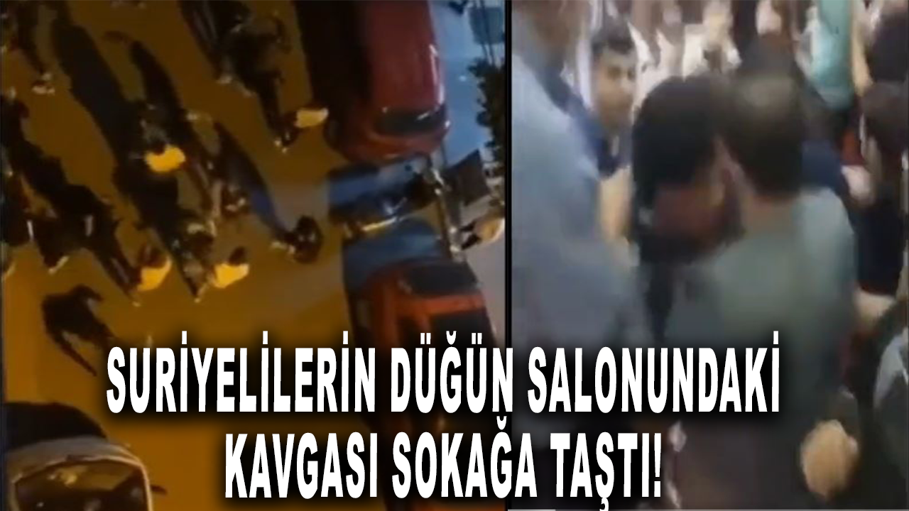 Suriyelilerin düğün salonundaki kavgası sokağa taştı!