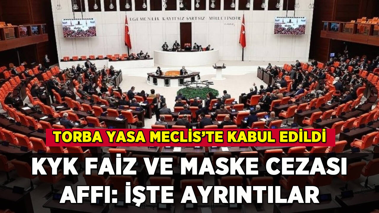 52 maddelik torba yasa kabul edildi: KYK faiz ve maske cezalarına af geldi mi?