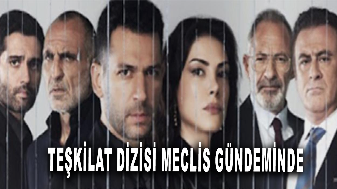 TRT’nin Teşkilat dizisi Meclis gündeminde