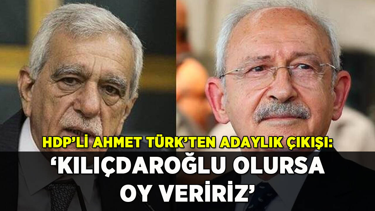 HDP'li Ahmet Türk'ten adaylık çıkışı: 'Kılıçdaroğlu olursa oy veririz'