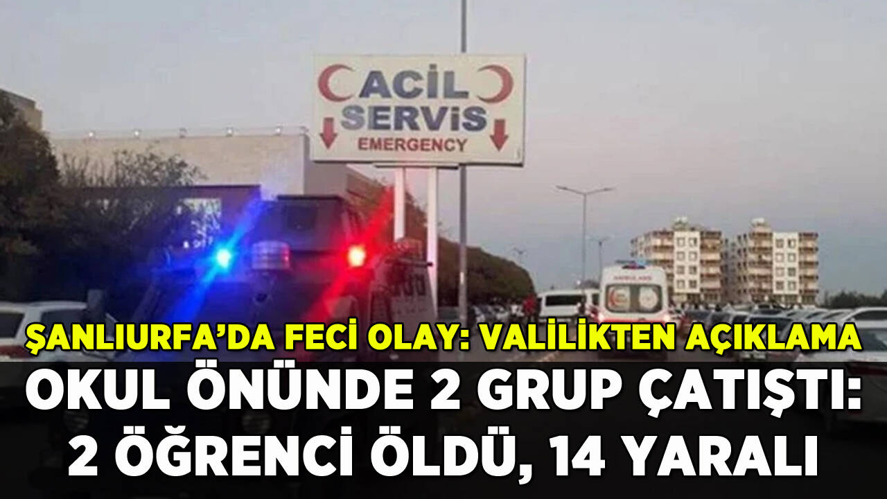 Şanlıurfa'da okul önünde çatışma: 2 öğrenciden acı haber, 14 yaralı