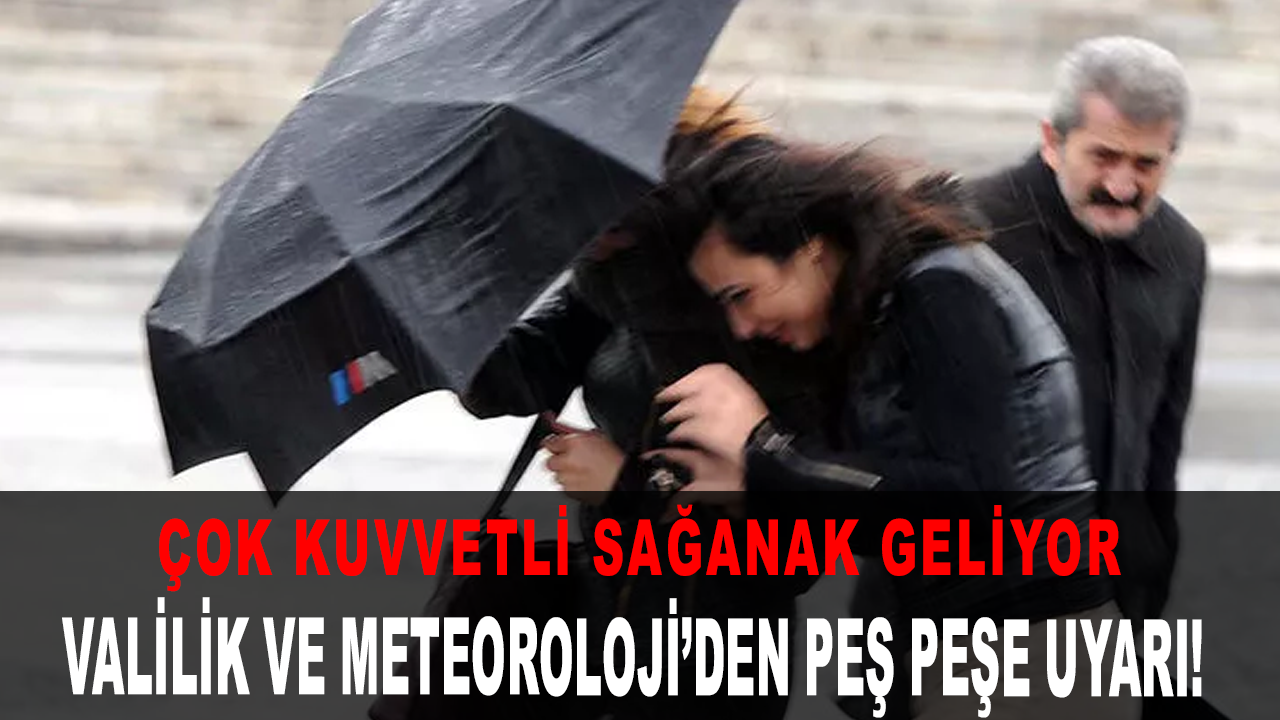 Valilik ve Meteoroloji’den peş peşe uyarı! Çok kuvvetli sağanak geliyor