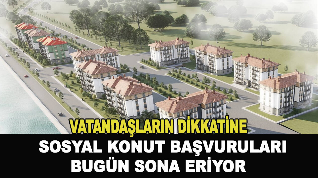 Vatandaşların dikkatine! Sosyal konut başvuruları bugün sona eriyor