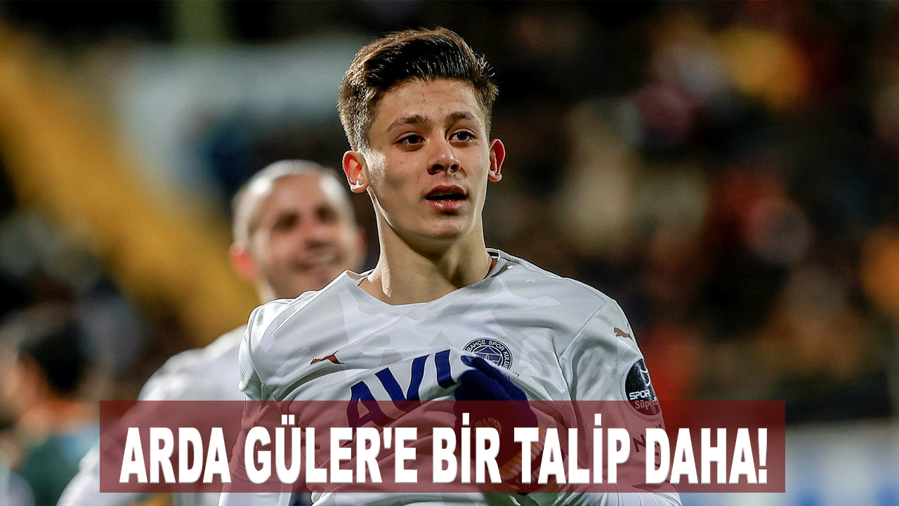 Arda Güler'e bir talip daha!