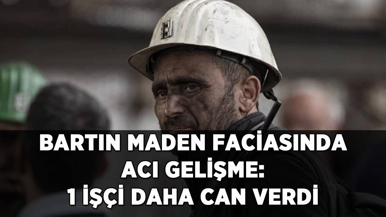 Bartın maden faciasında acı gelişme: 1 işçi daha can verdi