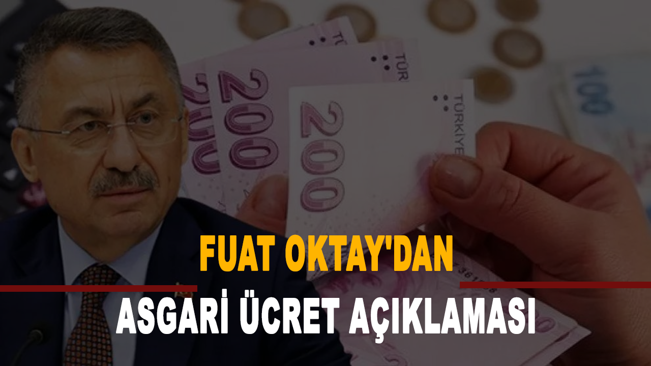 Cumhurbaşkanı Yardımcısı Fuat Oktay'dan asgari ücret açıklaması