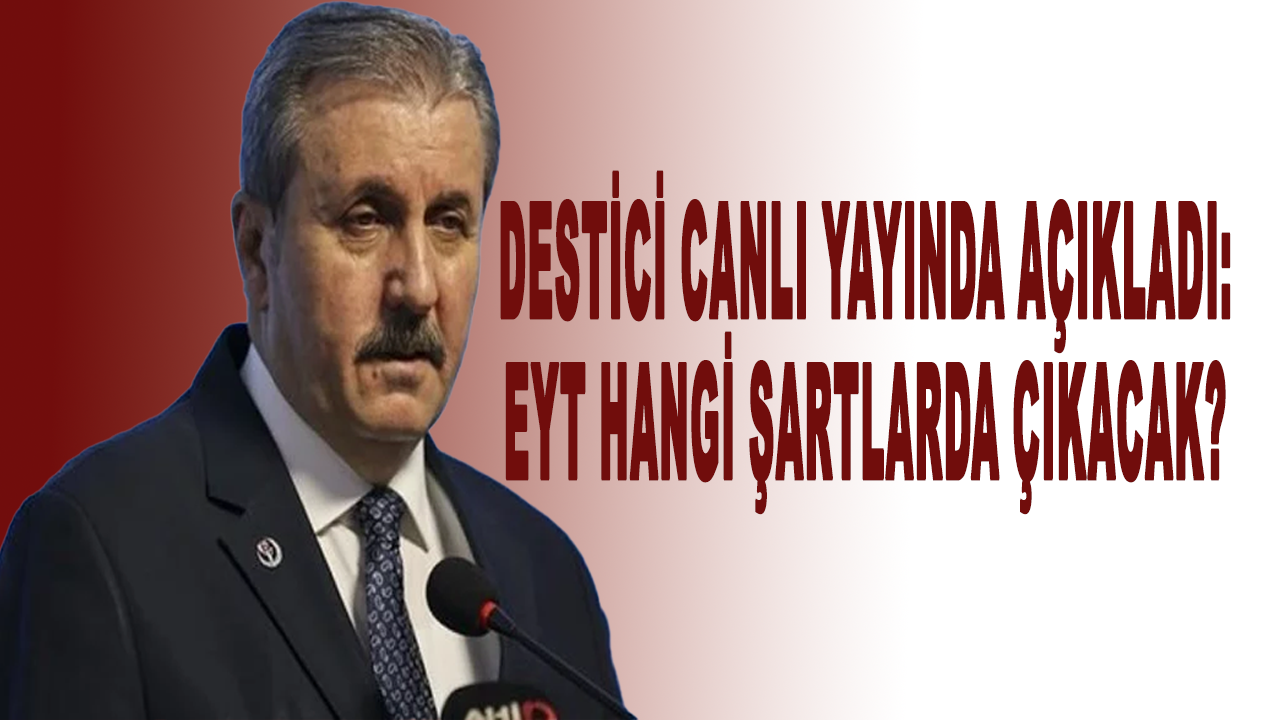 Destici canlı yayında açıkladı: EYT hangi şartlarda çıkacak?