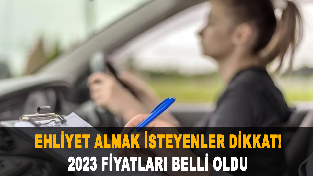 Ehliyet almak isteyenler dikkat! 2023 fiyatları belli oldu