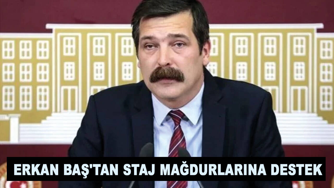 Erkan Baş'tan staj mağdurlarına destek