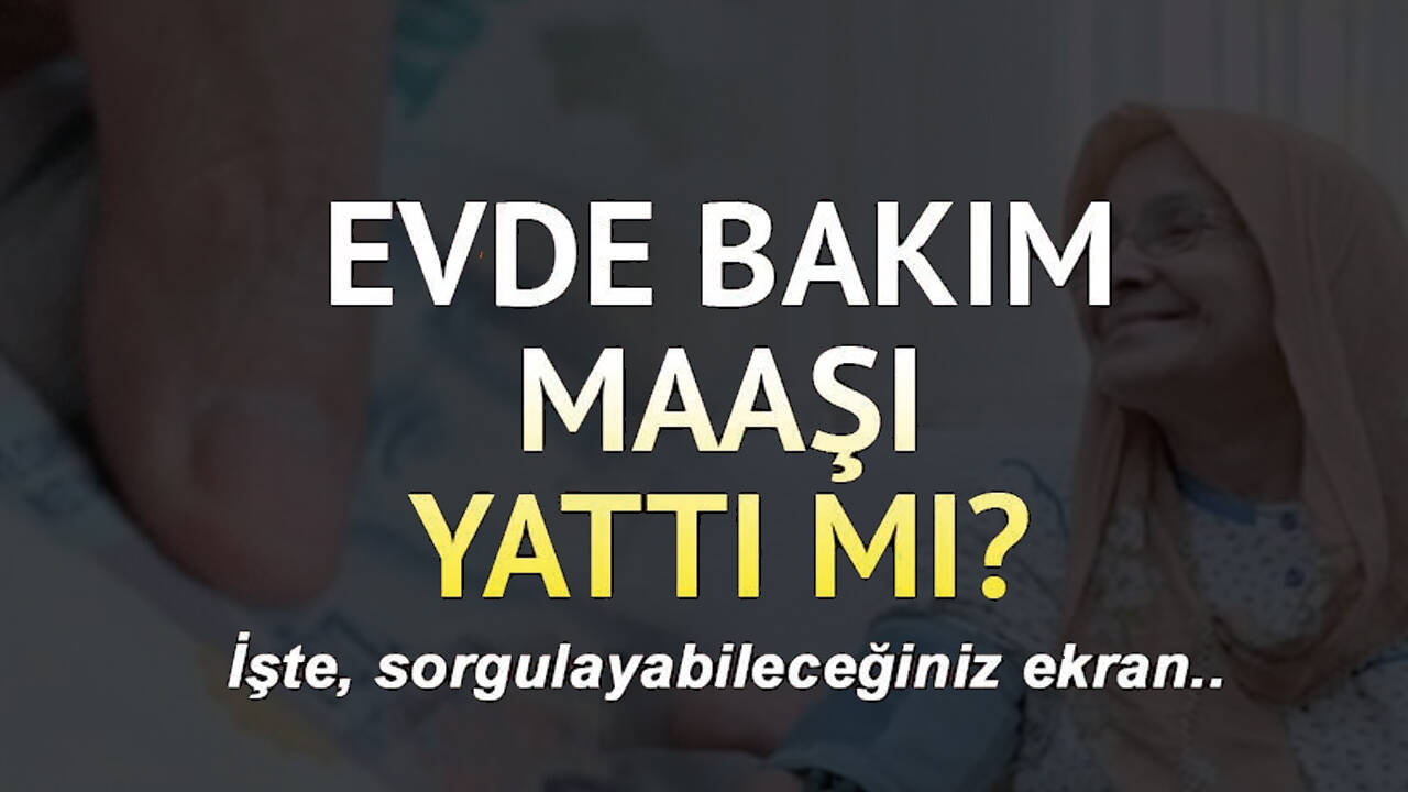 Evde bakım maaşı bugün yattı mı?