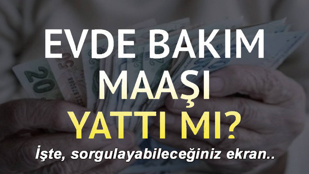 Evde Bakım maaşı yatan iller listesi belli oldu mu?