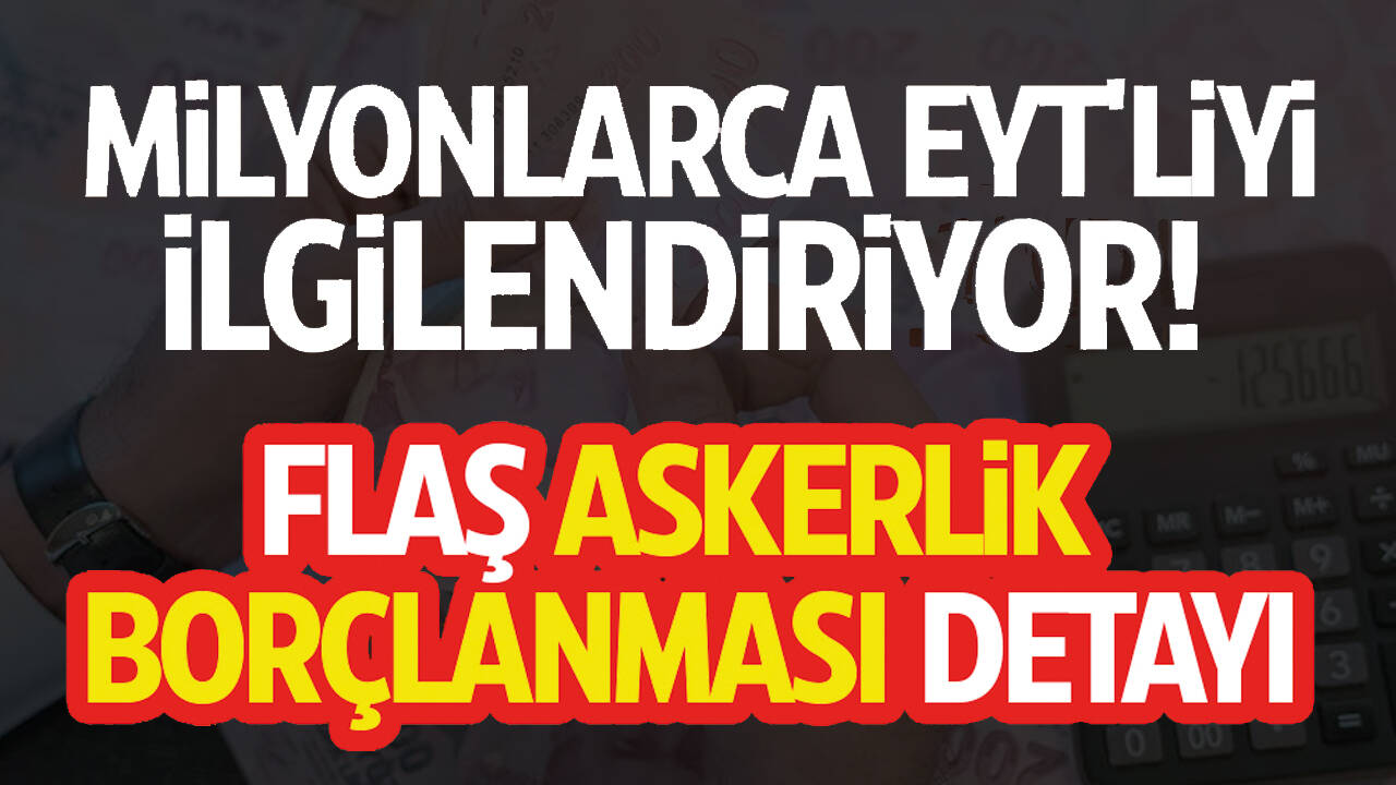 EYT askerlik borçlanması olacak mı?