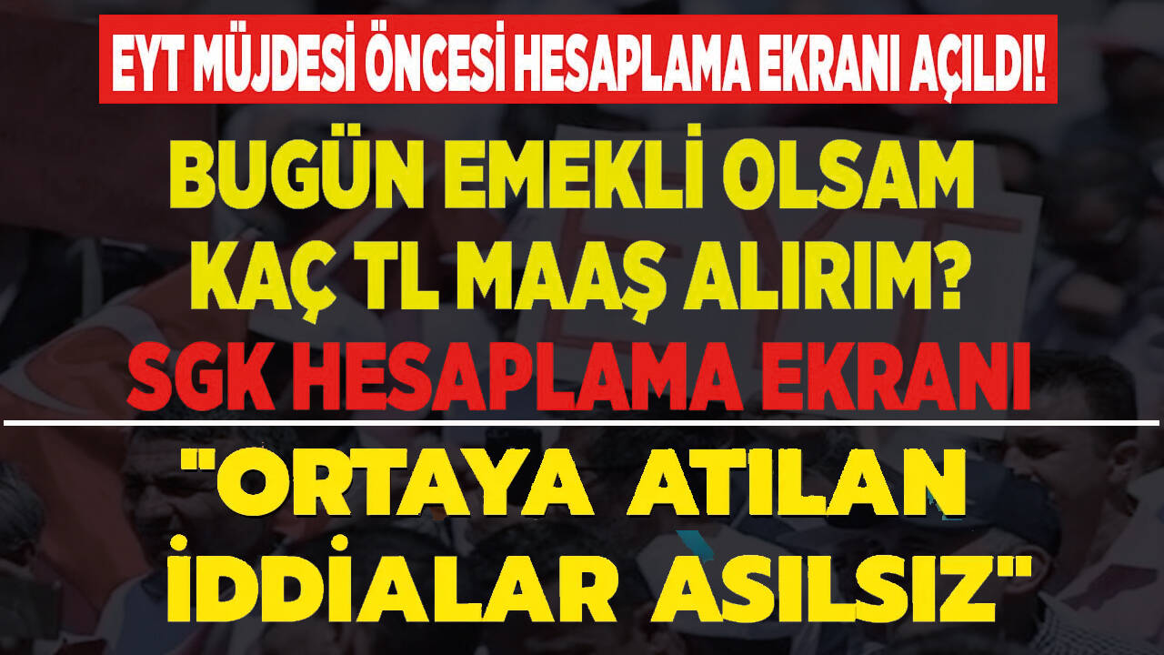 EYT düzenlemesinde asılsız iddialar... Bugün emekli olsam ne kadar maaş alırım?