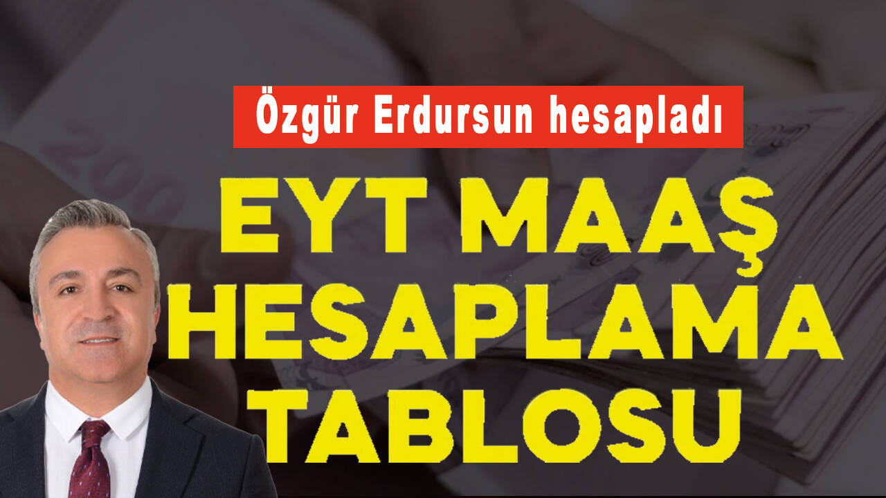 EYT'lilerin maaşı ne kadar olacak? Özgür Erdursun'dan EYT'de maaş beklentisi