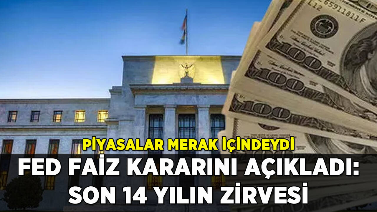 Fed faiz kararını açıkladı: Son 14 yılın zirvesi