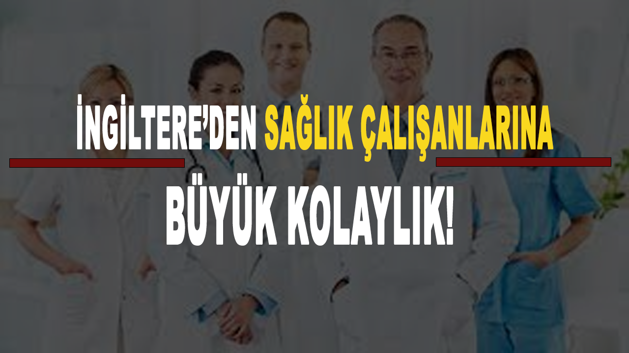 İngiltere, sağlık çalışanları için vize alma ve çalışma koşullarını kolaylaştırdı