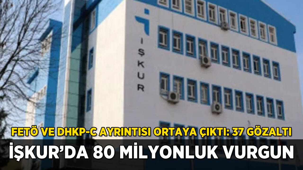 İŞKUR'da 80 milyonluk vurgun: FETÖ ve DHKP-C ayrıntısı şaşırttı