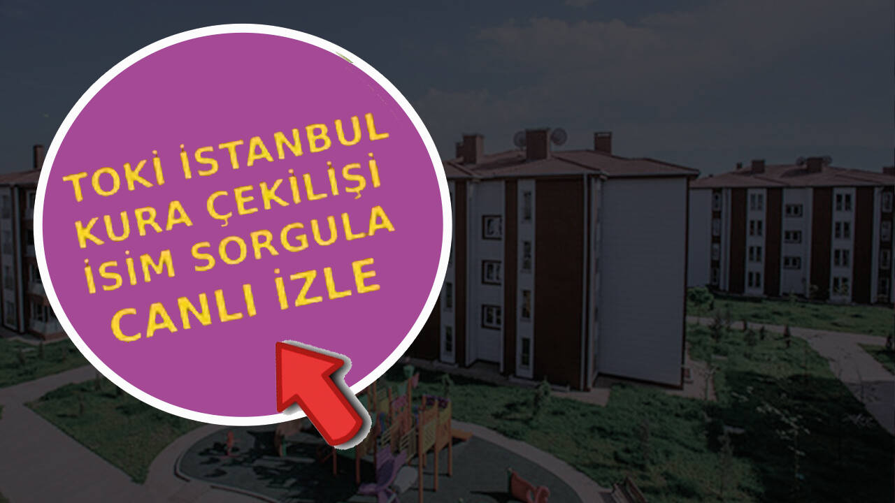 İstanbul TOKİ sonuçları açıklandı mı? TOKİ İstanbul kura çekiliş isim listesi sorgulama