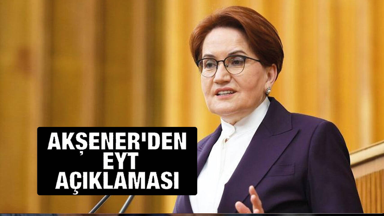 Akşener'den EYT açıklaması! 'Bu bütçede EYT yok"