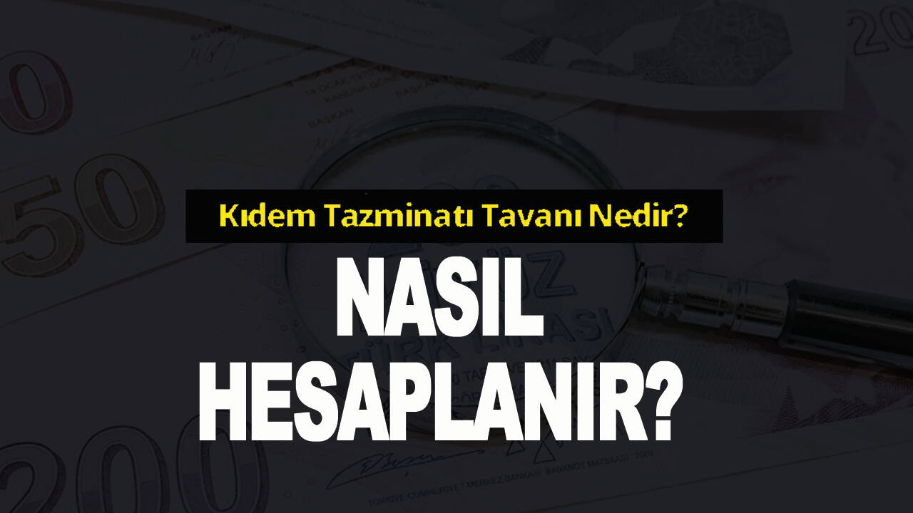 Kıdem tazminatı nasıl hesaplanır? Kıdem tazminatı tavanı nedir?