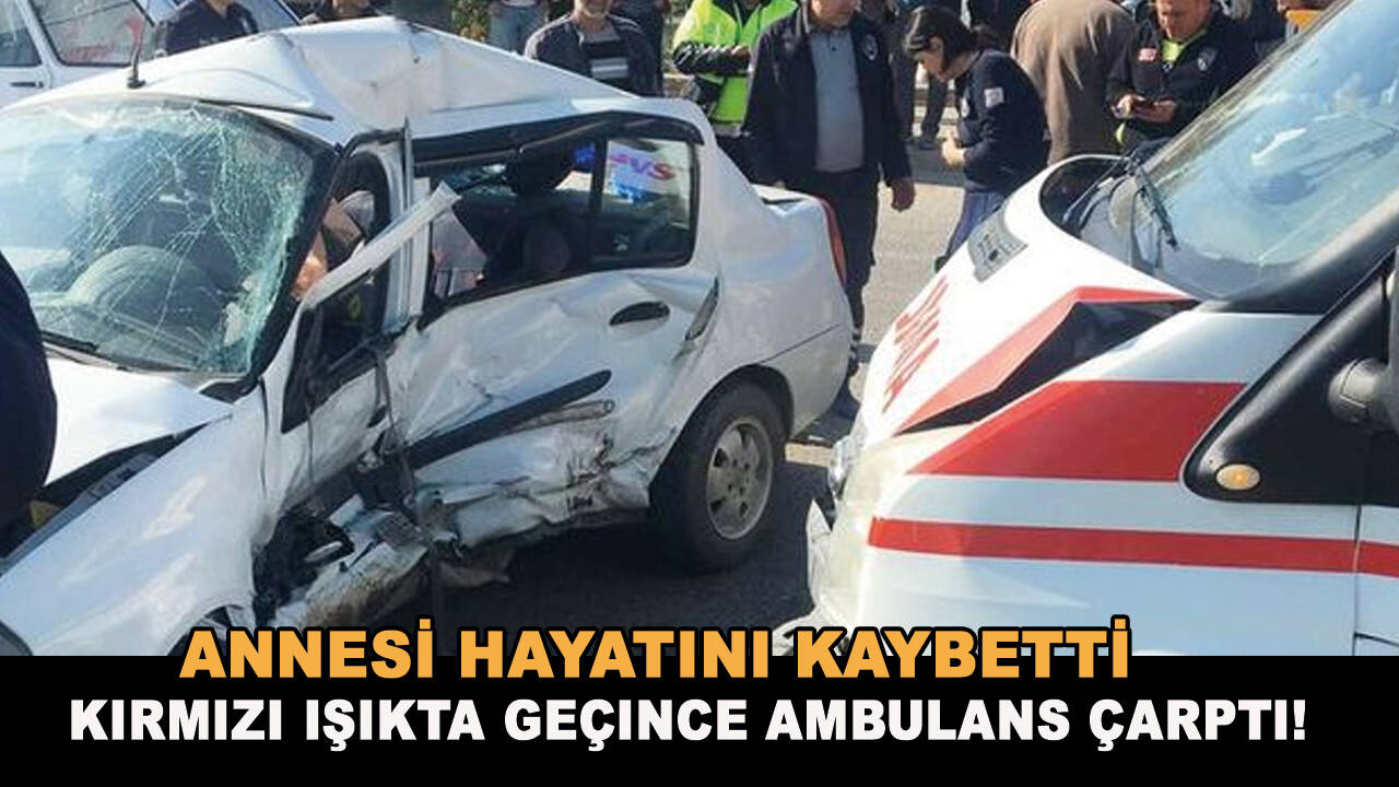 Kırmızı ışıkta geçince ambulans çarptı!