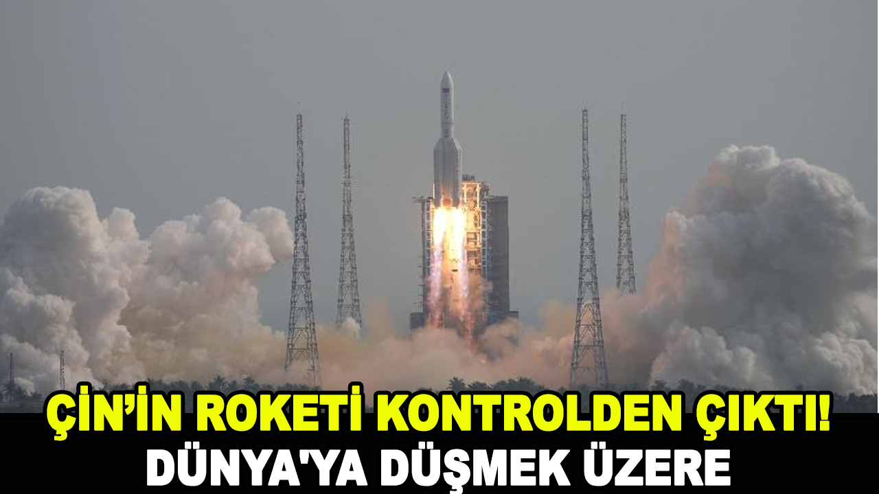 Kontrolden çıkan 23 tonluk Çin roketi Dünya'ya düşmek üzere