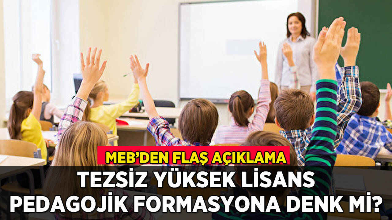 MEB'den flaş açıklama: Pedagojik formasyon, tezsiz yüksek lisansa denk mi?