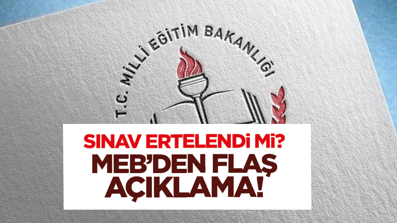 Sınav ertelendi mi? MEB'den son dakika açıklaması