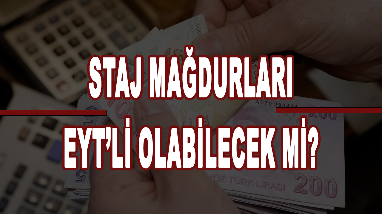 Staj mağdurları EYT’li olabilecek mi? AK Partili isimden açıklama geldi