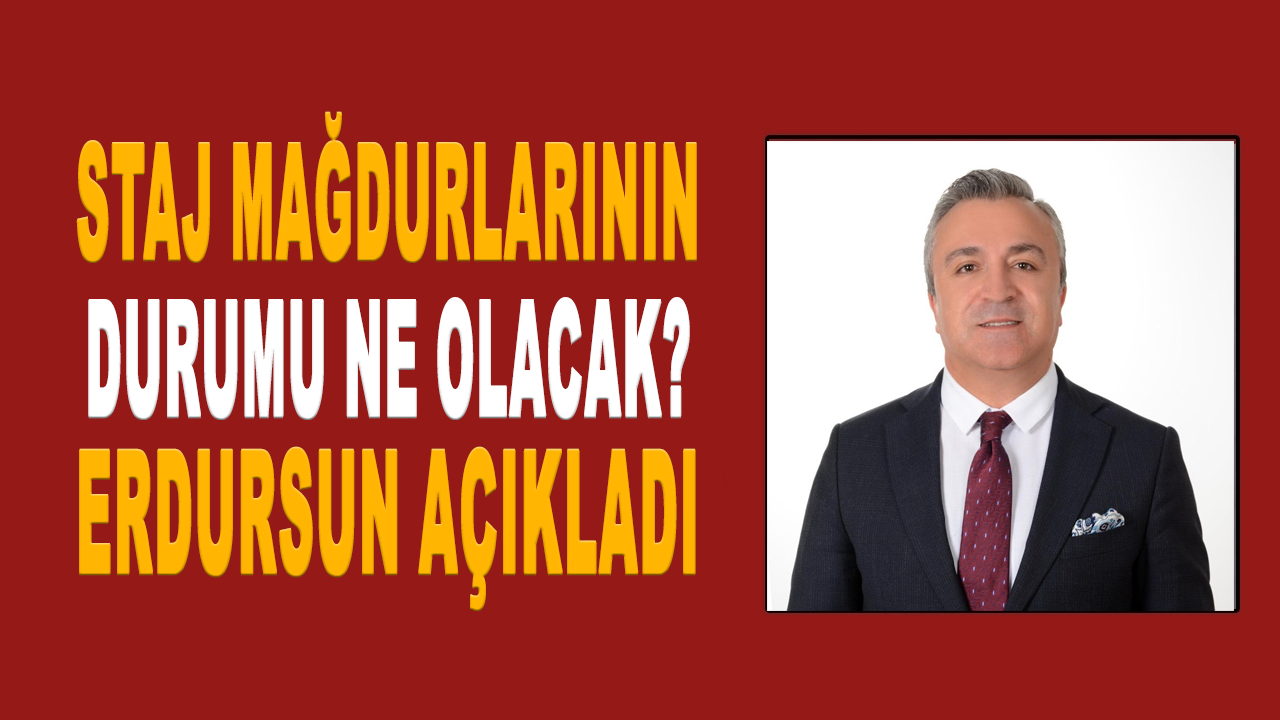 Staj mağdurlarının durumu ne olacak? Özgür Erdursun açıkladı