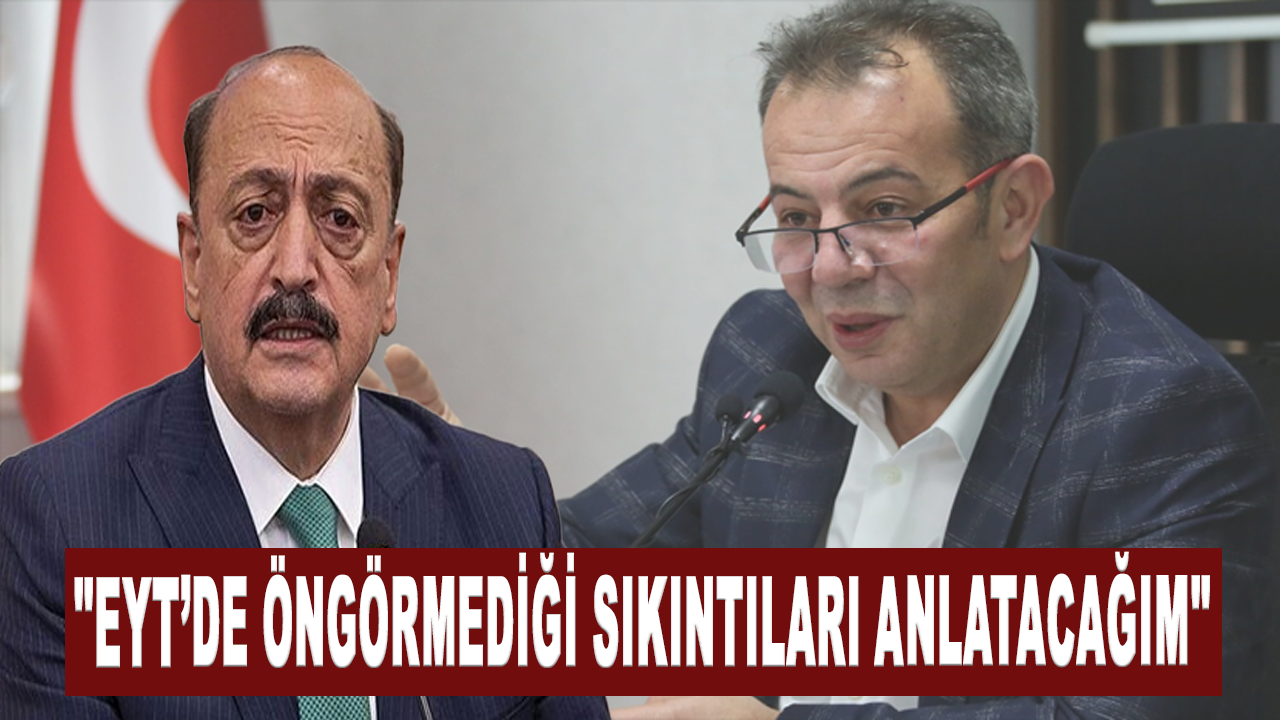 Tanju Özcan’dan Bakan Bilgin’e: EYT’de öngörmediği sıkıntıları anlatacağım