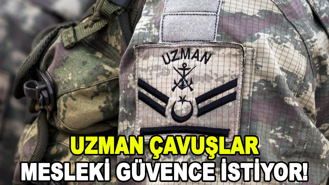 Uzman çavuşlar güvence istiyor! Uzmanlar Fed. Gen. Bşk. Ali Tilkici yorumladı