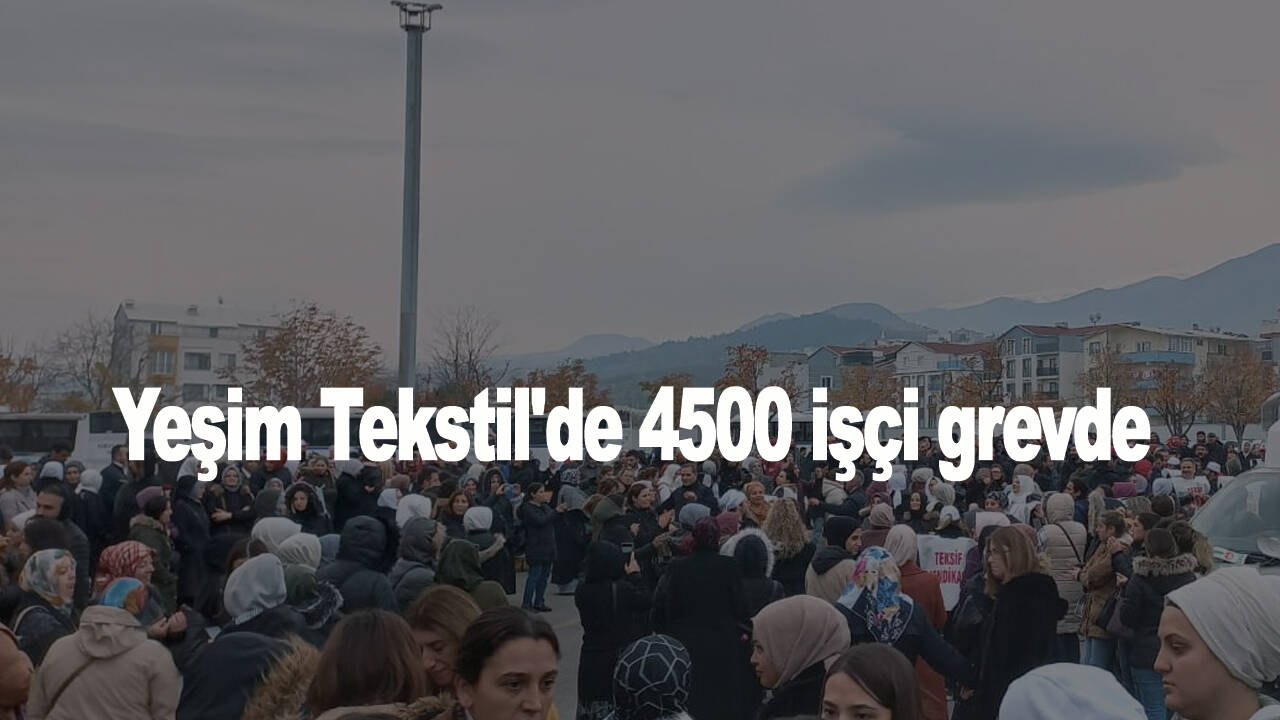 Yeşim Tekstil'de 4500 işçi grevde