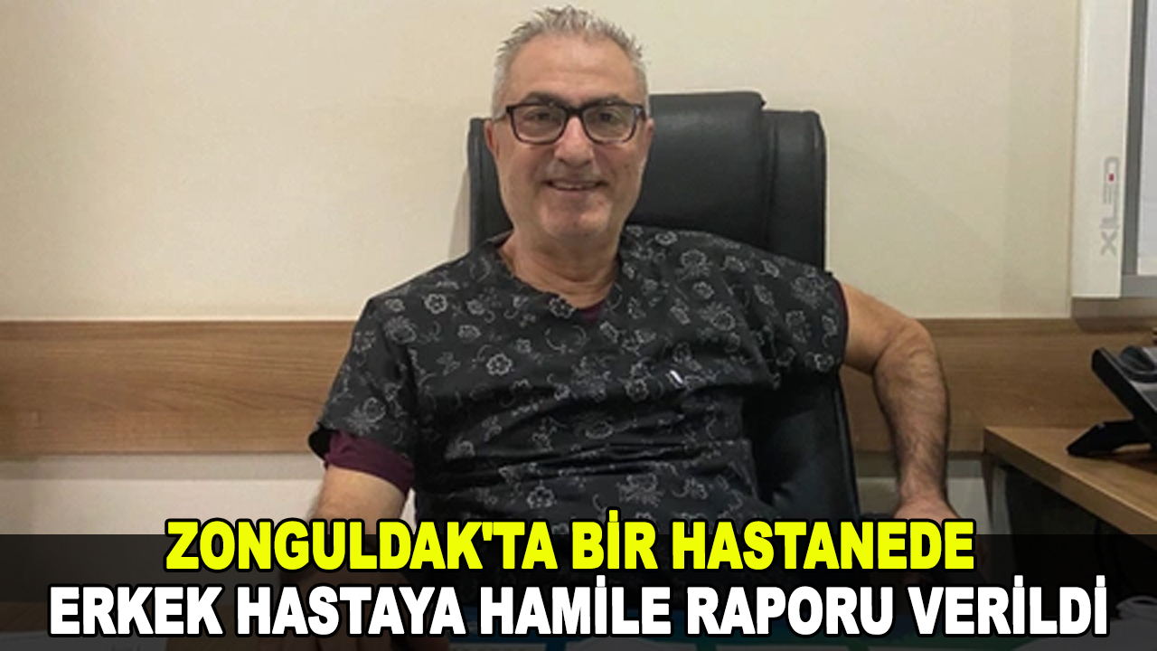 Zonguldak'ta bir özel hastanede erkek hastaya hamile raporu verildi