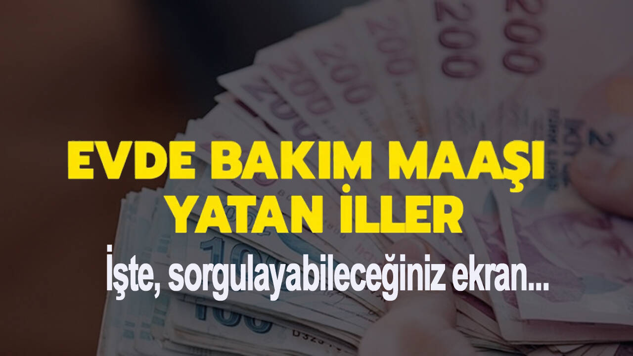 1 Aralık 2022 evde bakım maaşı yattı mı?  Bakım maaşı yatan illerin listesi!